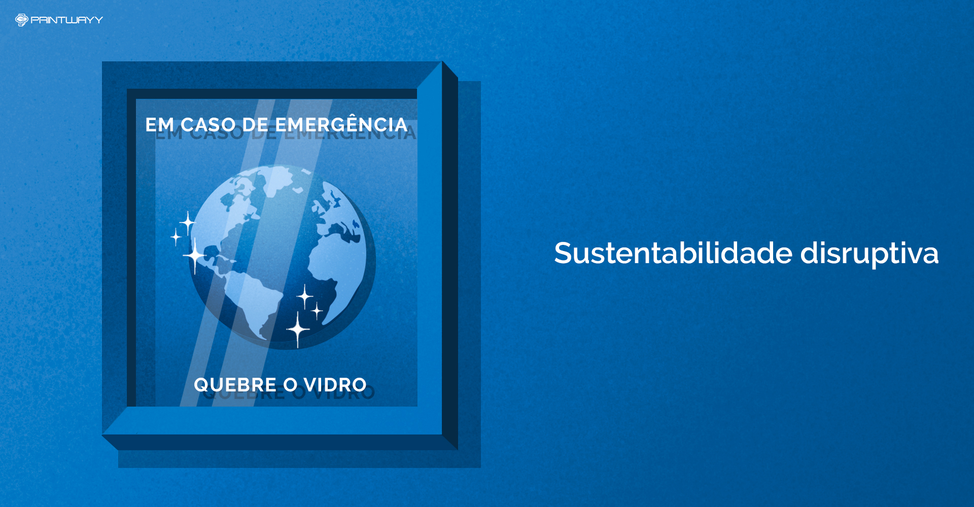 Imagem de um quadro de emergência, dentro dele o globo terrestre. Simboliza a sustentabilidade disruptiva.