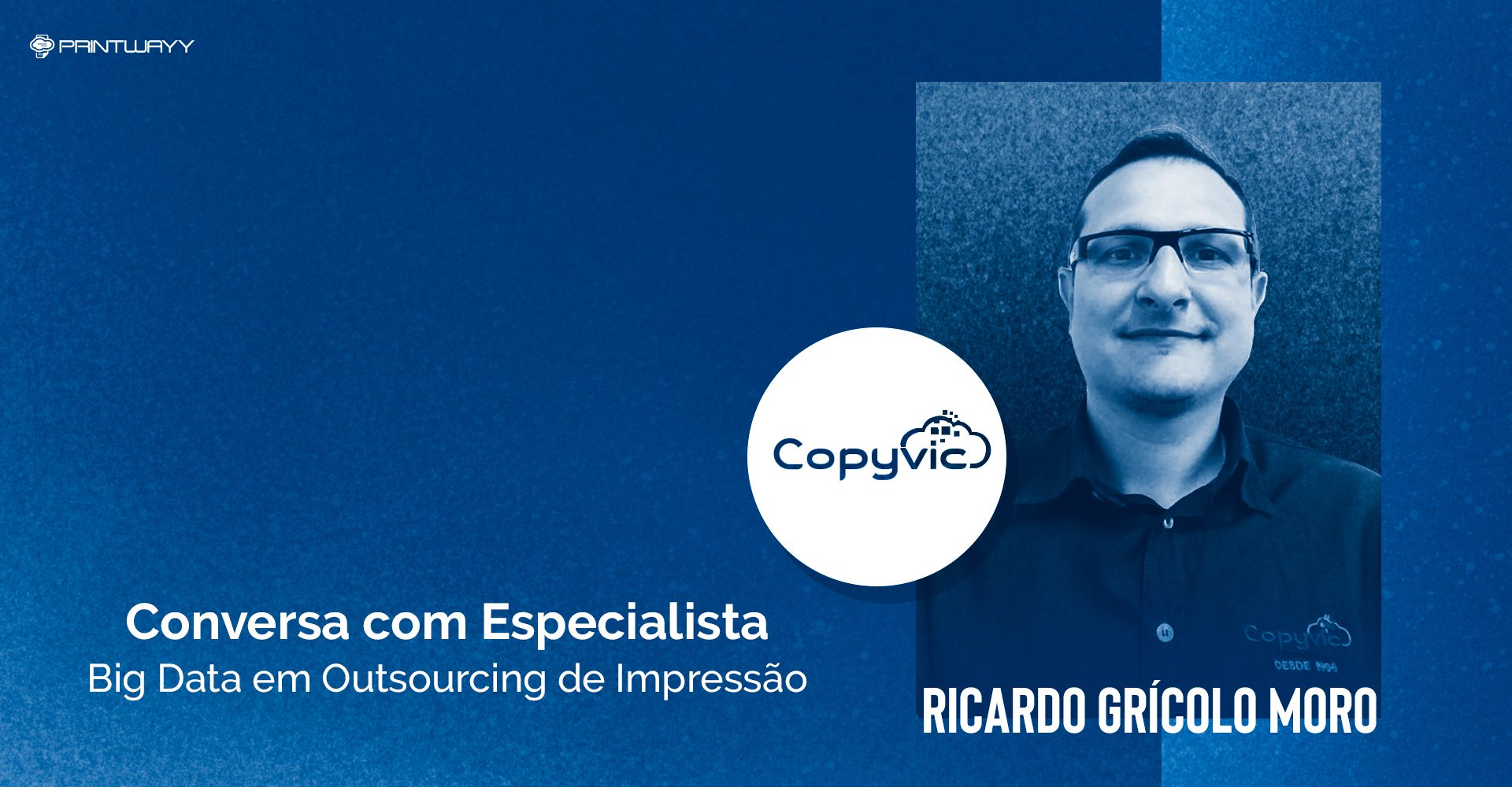 Fotografia de Ricardo Grícolo Moro e logotipo da empresa Copyvic. A imagem ilustra a conversa com especialista em outsourcing de impressão.