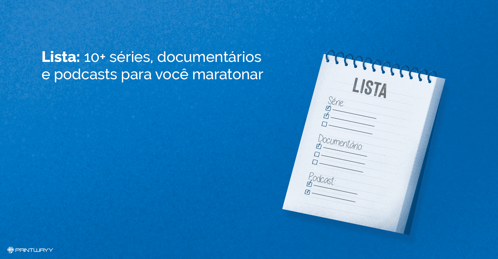 Um bloco de notas, onde está escrito lista de séries, documentários e podcast, com espaço para escrevê-los e dar check no conteúdo já consumido.
