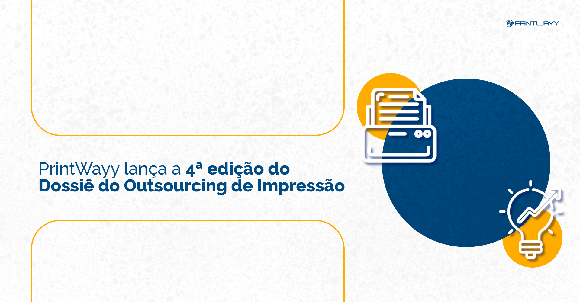 Imagem estilizada de uma impressora e uma lâmpada, em lados opostos, ambas em cima de esferas amarelas, e ao fundo uma esfera azul. Ao lado o título do material: 4ª edição do Dossiê do Outsourcing de Impressão.