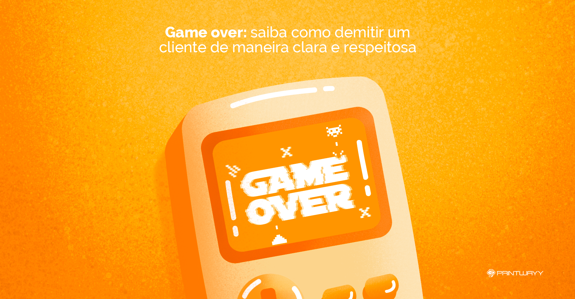Ilustração de um videogame, com “Game Over” escrito na tela, simbolizando o final da parceria com o cliente.