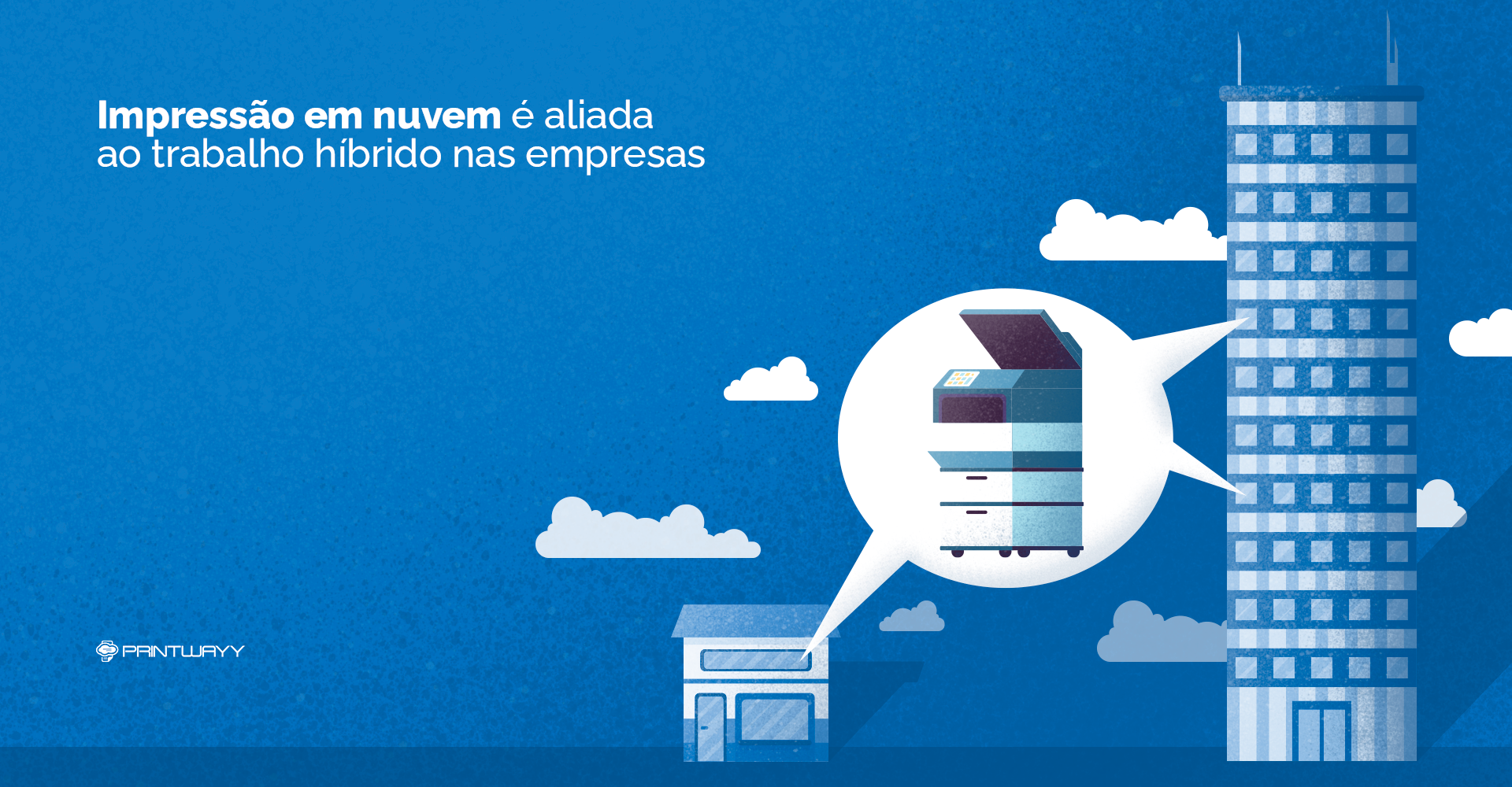 Uma casa e um prédio, lado a lado, e entre eles há um balão de conversa, com uma impressora multifuncional dentro.