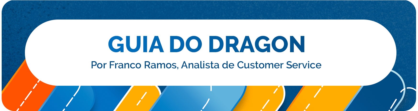 Guia do Dragon, por Franco Ramos, Analista de Customer Service.
