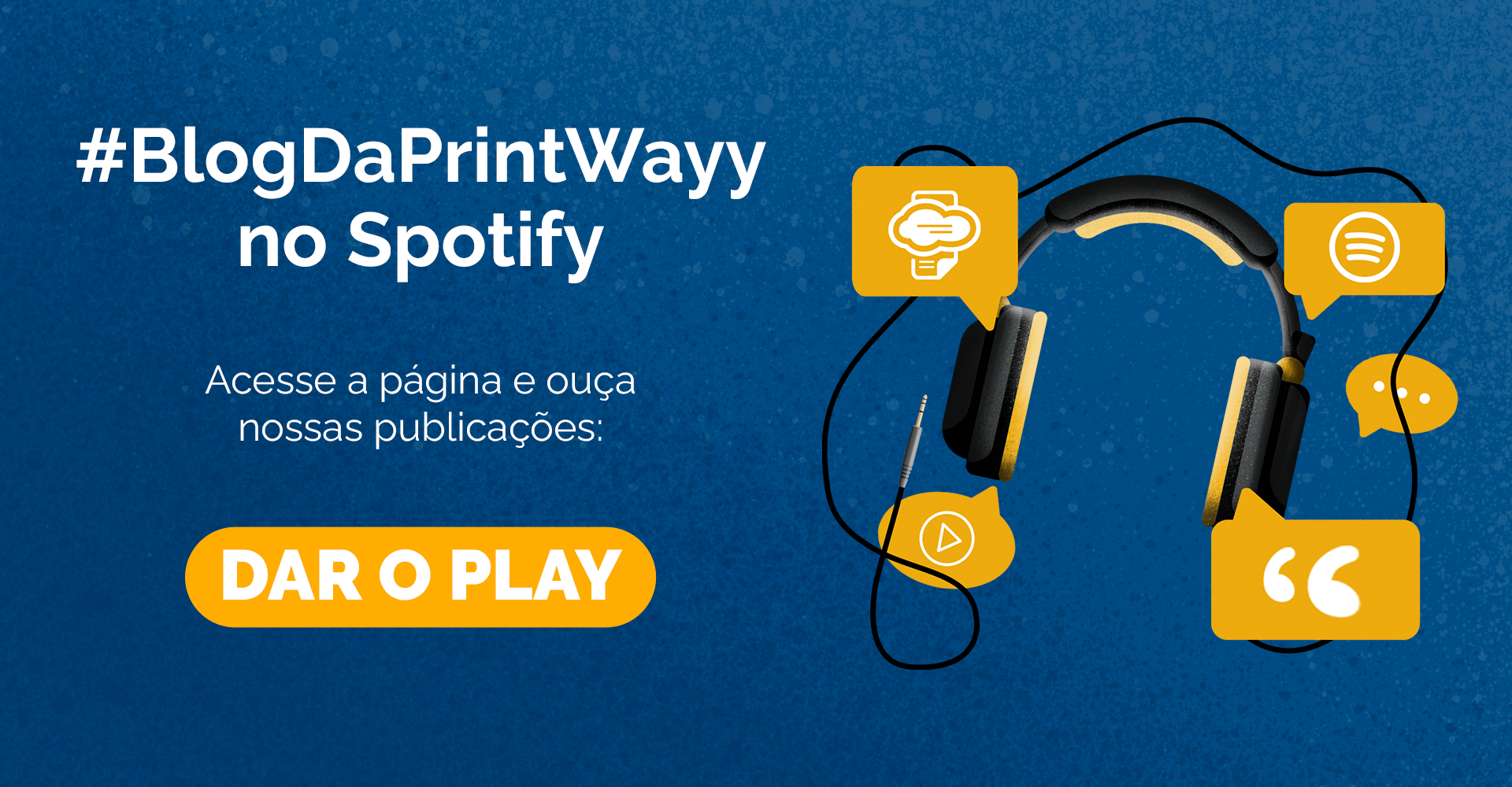Convite para acessar a página do Blog da PrintWayy no Spotify, e ouvir nossos audio blogs.